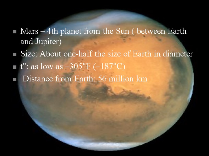 Mars – 4th planet from the Sun ( between Earth and Jupiter) Size: About